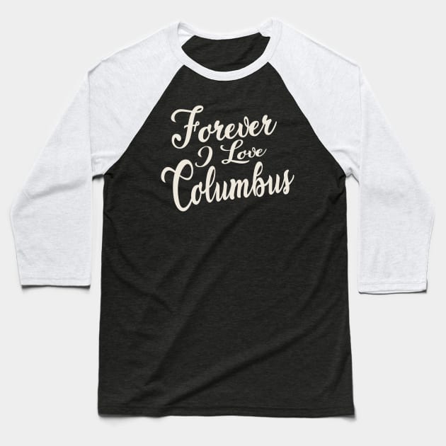 Forever i love Columbus Baseball T-Shirt by unremarkable